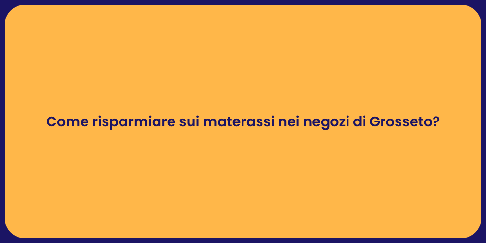 Come risparmiare sui materassi nei negozi di Grosseto?