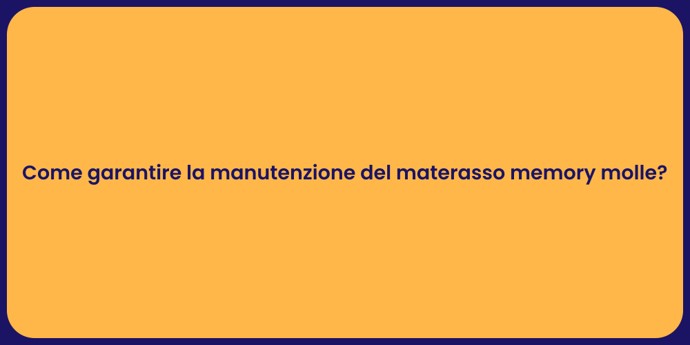 Come garantire la manutenzione del materasso memory molle?