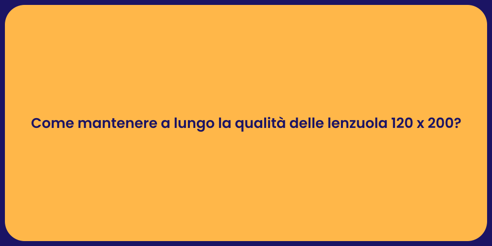 Come mantenere a lungo la qualità delle lenzuola 120 x 200?