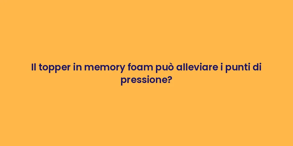 Il topper in memory foam può alleviare i punti di pressione?