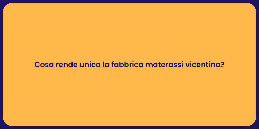 Cosa rende unica la fabbrica materassi vicentina?