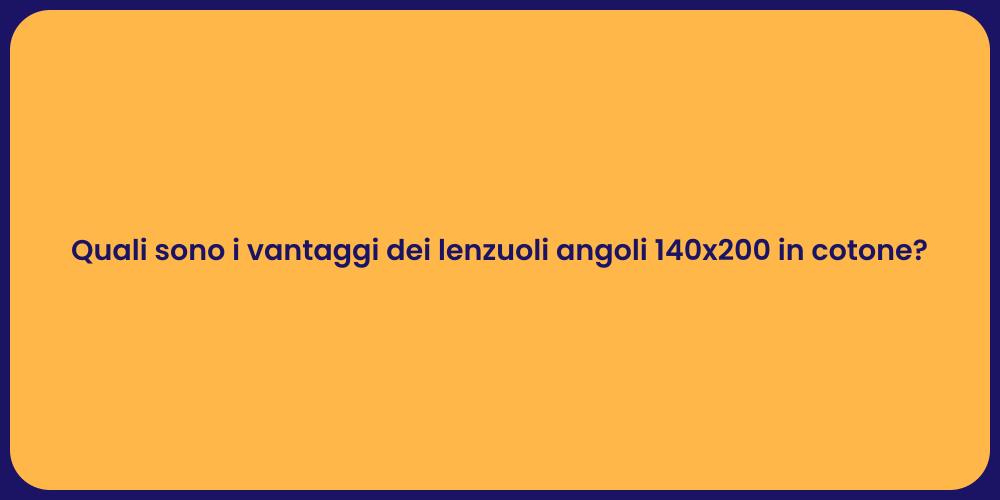 Quali sono i vantaggi dei lenzuoli angoli 140x200 in cotone?