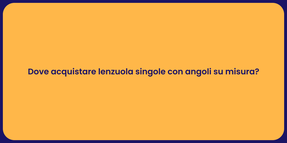 Dove acquistare lenzuola singole con angoli su misura?
