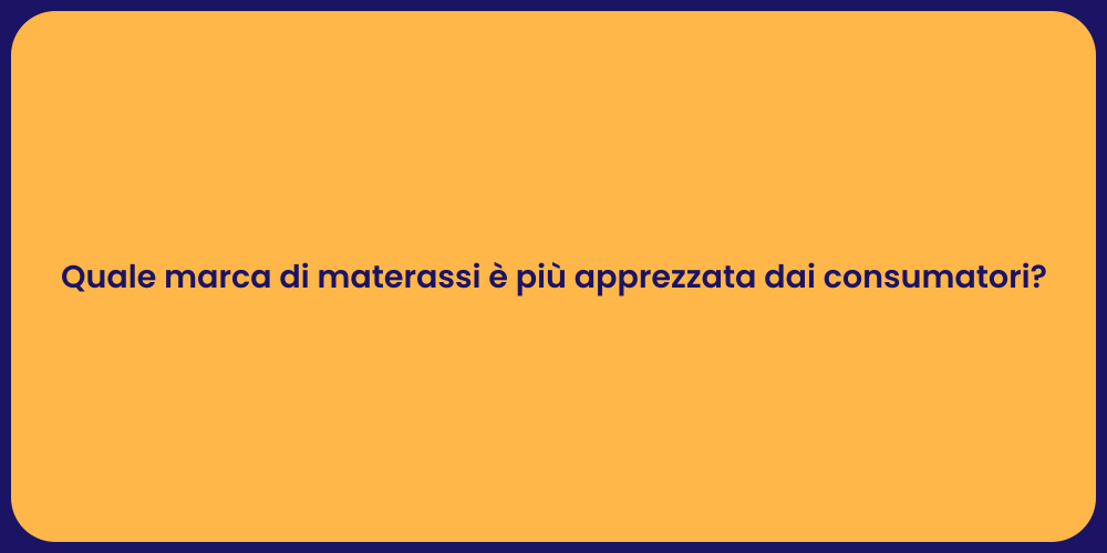 Quale marca di materassi è più apprezzata dai consumatori?