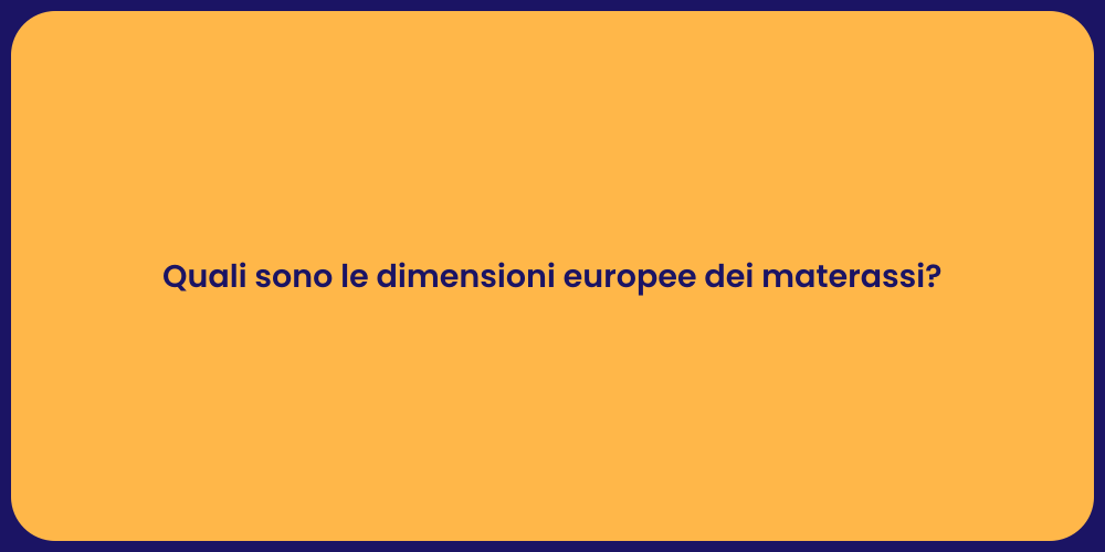 Quali sono le dimensioni europee dei materassi?