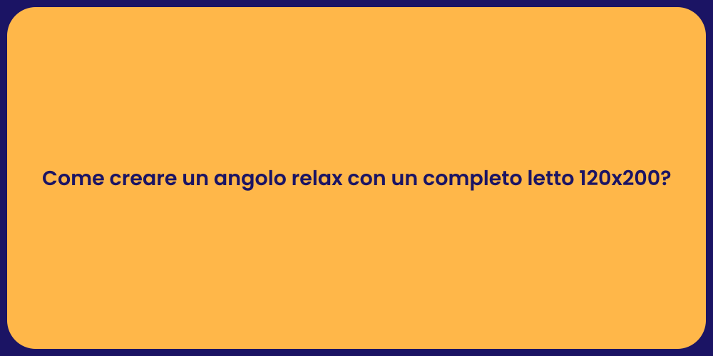 Come creare un angolo relax con un completo letto 120x200?