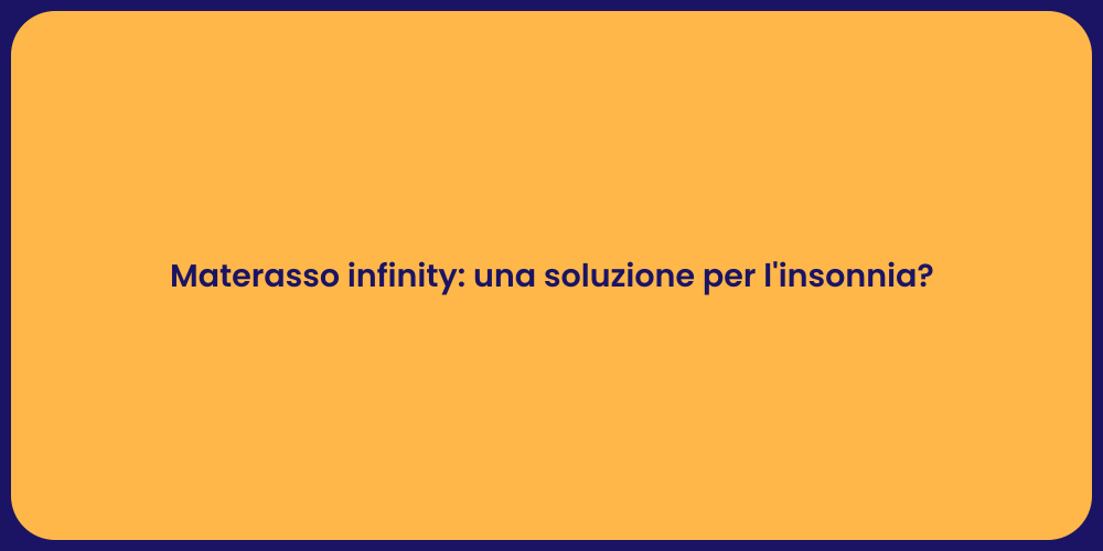 Materasso infinity: una soluzione per l'insonnia?