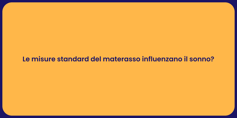 Le misure standard del materasso influenzano il sonno?