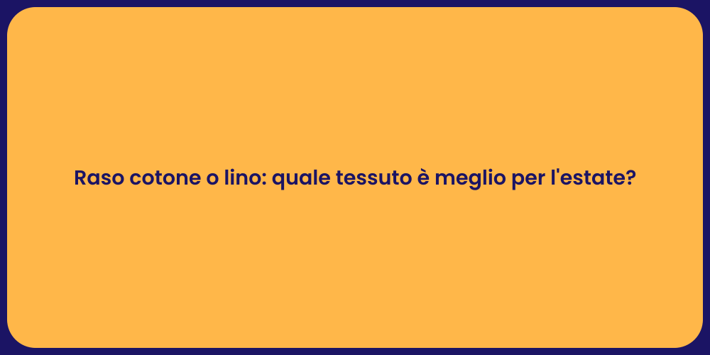 Raso cotone o lino: quale tessuto è meglio per l'estate?