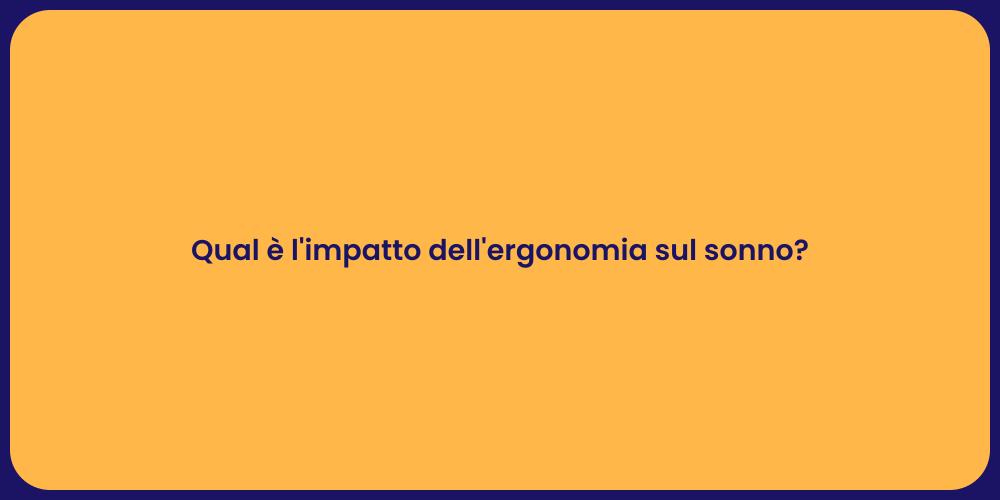 Qual è l'impatto dell'ergonomia sul sonno?