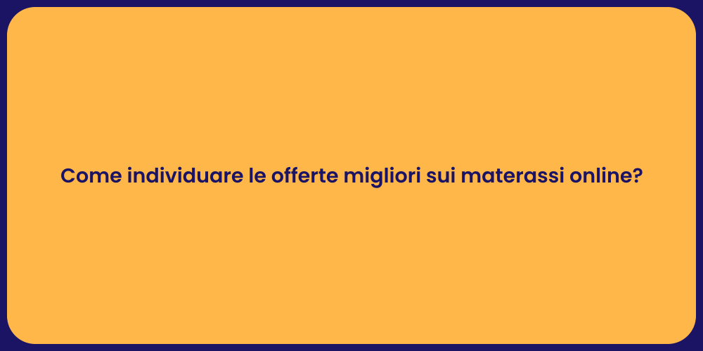 Come individuare le offerte migliori sui materassi online?