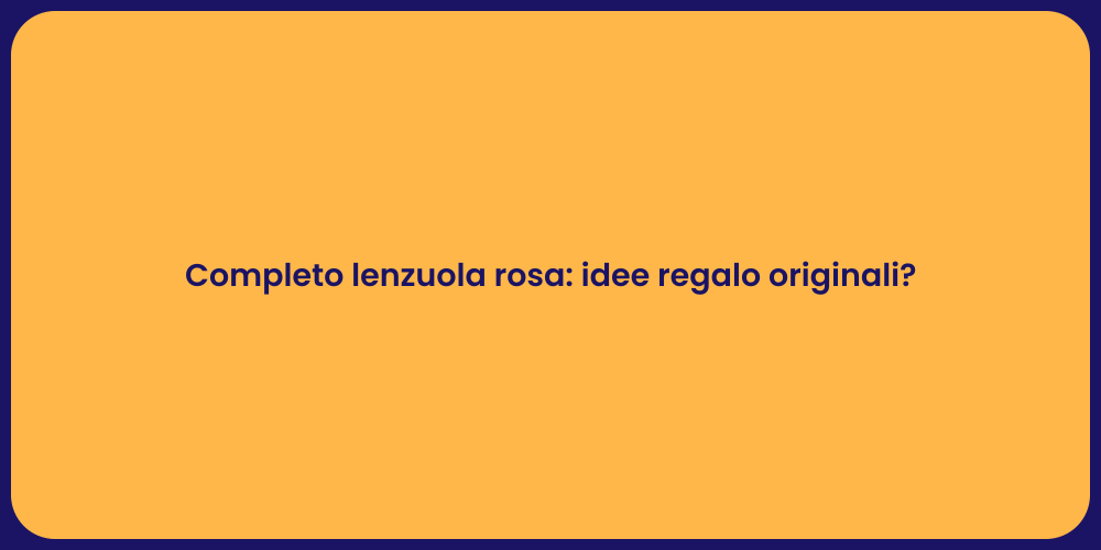 Completo lenzuola rosa: idee regalo originali?