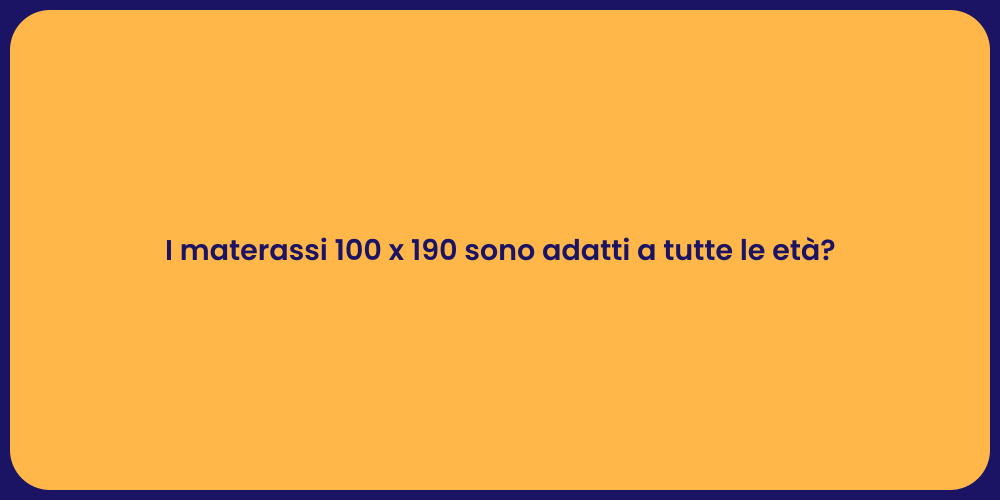 I materassi 100 x 190 sono adatti a tutte le età?