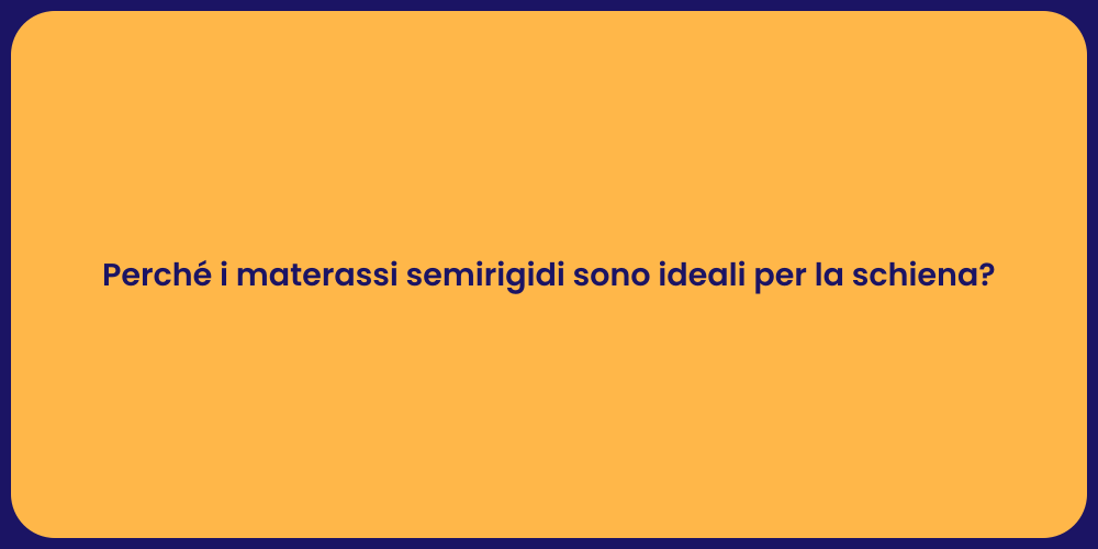 Perché i materassi semirigidi sono ideali per la schiena?