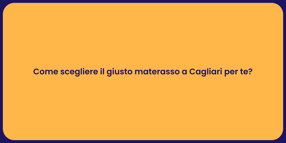 Come scegliere il giusto materasso a Cagliari per te?