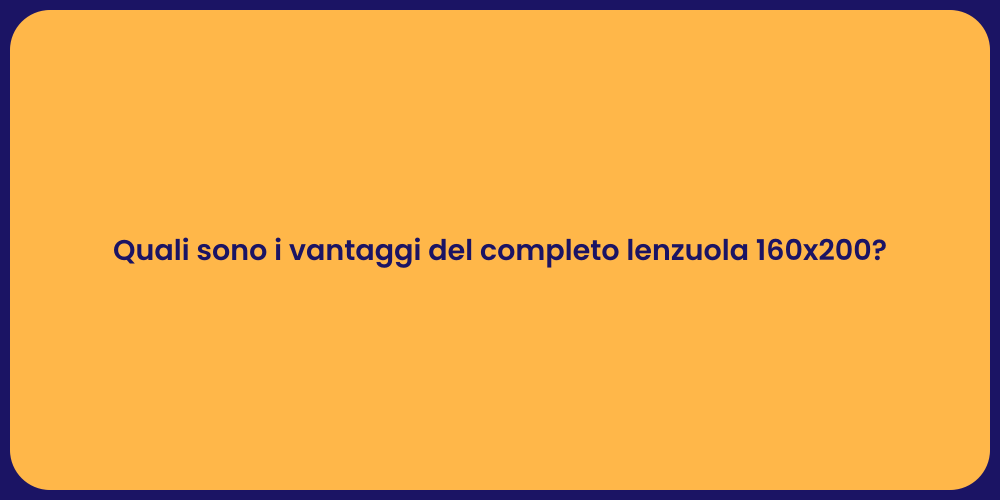 Quali sono i vantaggi del completo lenzuola 160x200?