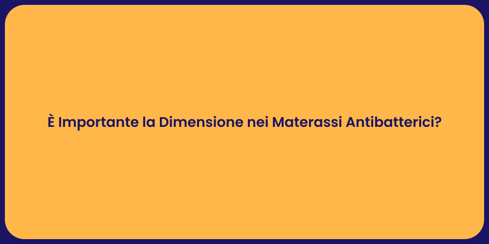 È Importante la Dimensione nei Materassi Antibatterici?