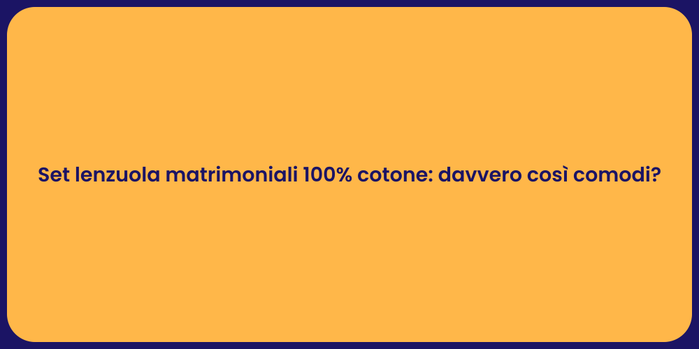 Set lenzuola matrimoniali 100% cotone: davvero così comodi?