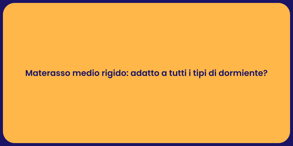 Materasso medio rigido: adatto a tutti i tipi di dormiente?