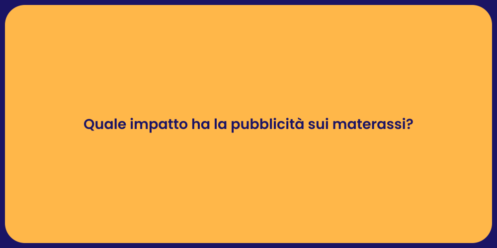 Quale impatto ha la pubblicità sui materassi?