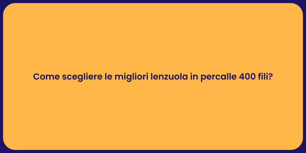 Come scegliere le migliori lenzuola in percalle 400 fili?