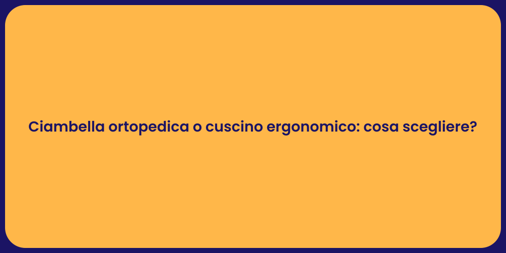 Ciambella ortopedica o cuscino ergonomico: cosa scegliere?