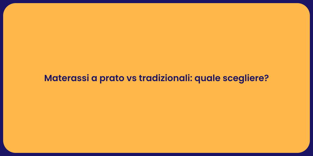 Materassi a prato vs tradizionali: quale scegliere?