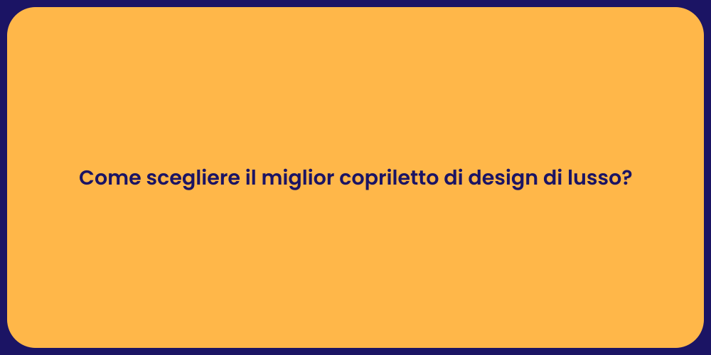 Come scegliere il miglior copriletto di design di lusso?