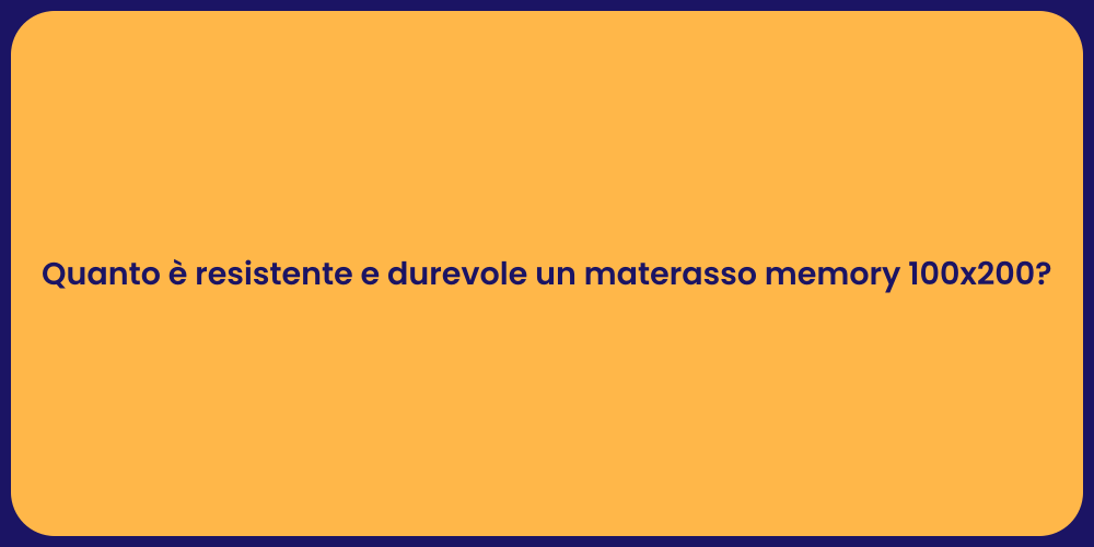 Quanto è resistente e durevole un materasso memory 100x200?