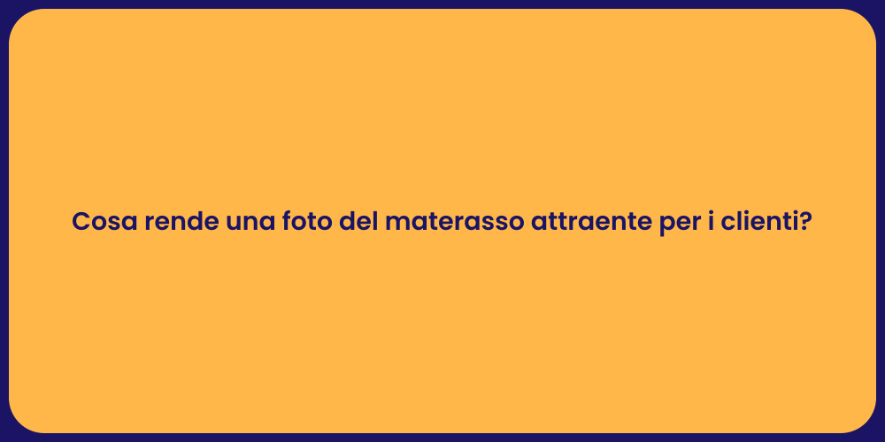 Cosa rende una foto del materasso attraente per i clienti?