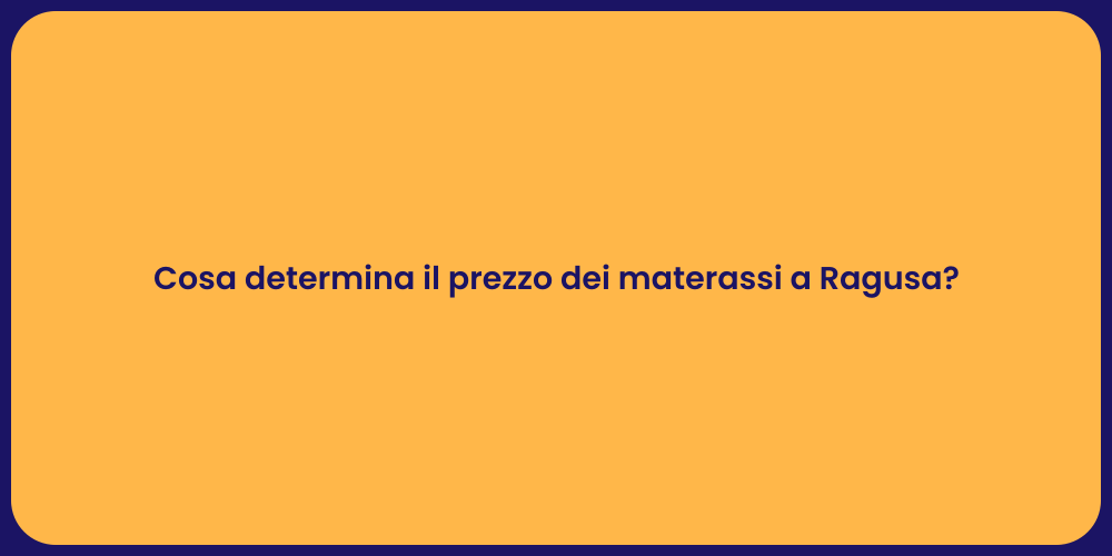 Cosa determina il prezzo dei materassi a Ragusa?