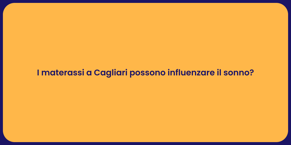 I materassi a Cagliari possono influenzare il sonno?
