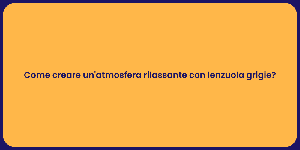 Come creare un'atmosfera rilassante con lenzuola grigie?