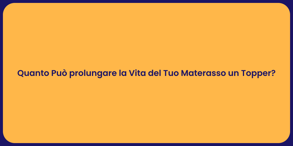 Quanto Può prolungare la Vita del Tuo Materasso un Topper?