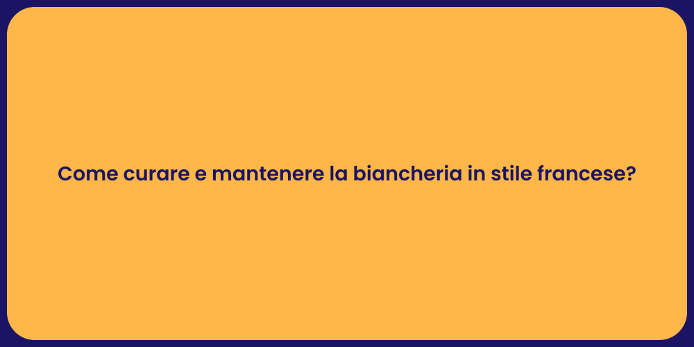 Come curare e mantenere la biancheria in stile francese?