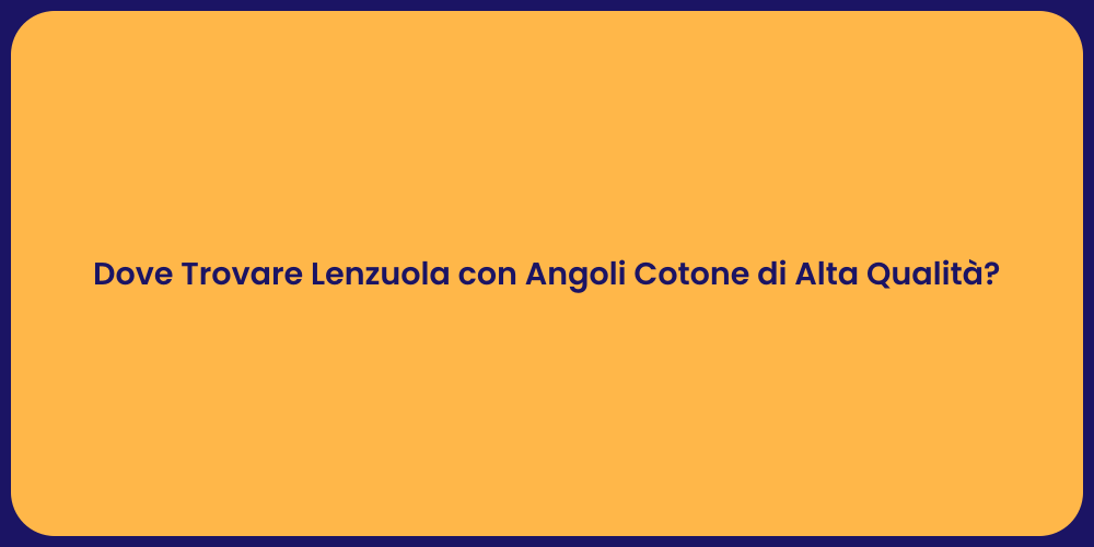 Dove Trovare Lenzuola con Angoli Cotone di Alta Qualità?