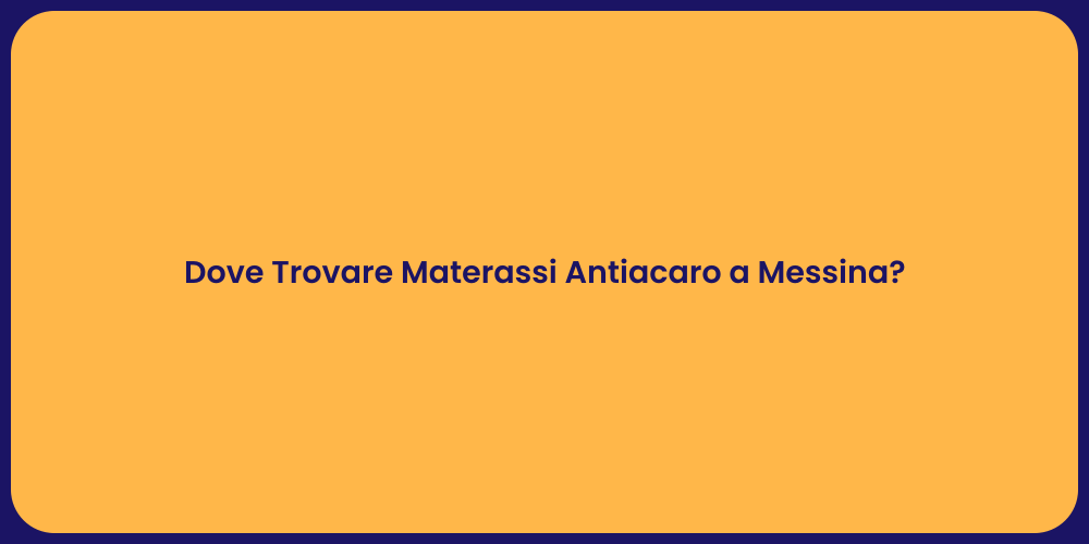 Dove Trovare Materassi Antiacaro a Messina?