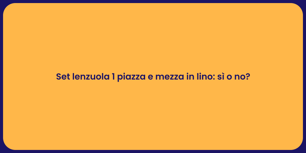 Set lenzuola 1 piazza e mezza in lino: sì o no?