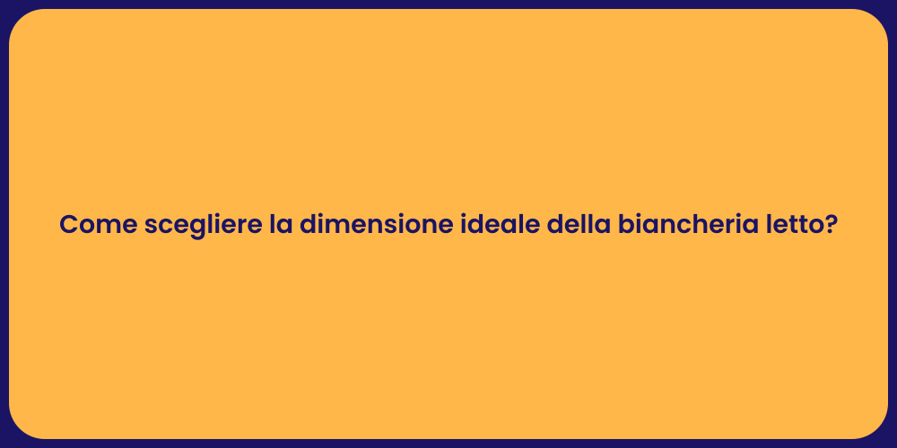 Come scegliere la dimensione ideale della biancheria letto?