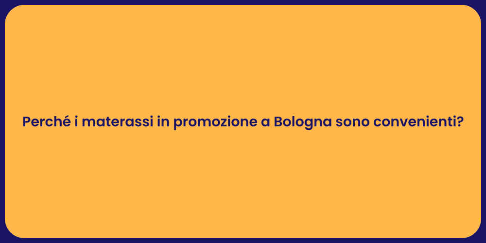Perché i materassi in promozione a Bologna sono convenienti?