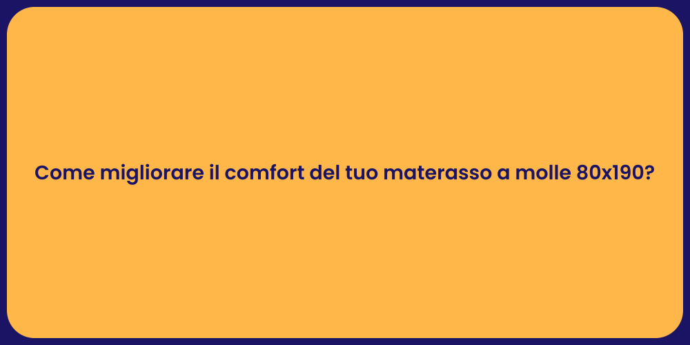 Come migliorare il comfort del tuo materasso a molle 80x190?