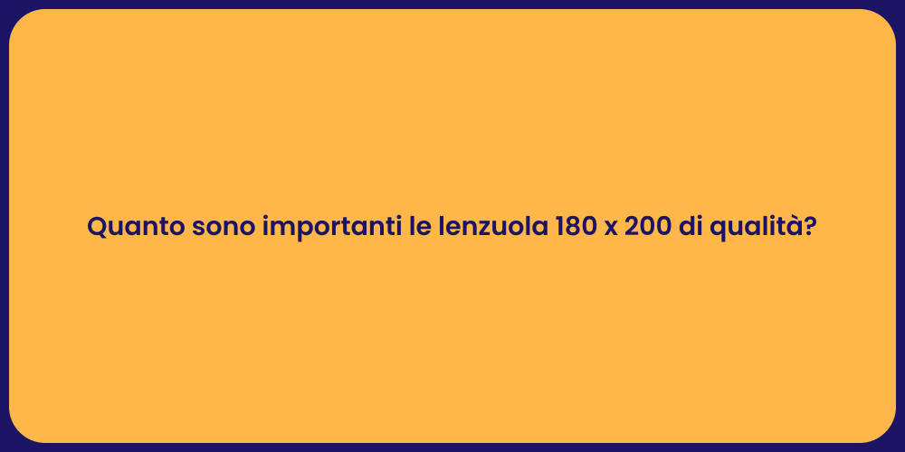 Quanto sono importanti le lenzuola 180 x 200 di qualità?