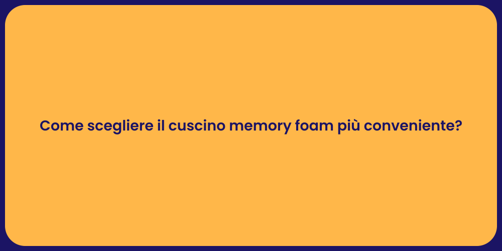 Come scegliere il cuscino memory foam più conveniente?