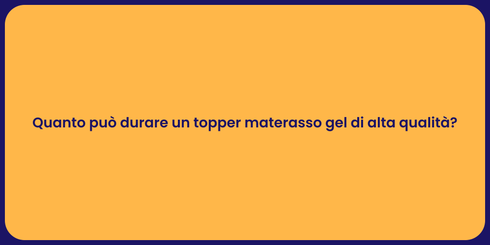 Quanto può durare un topper materasso gel di alta qualità?