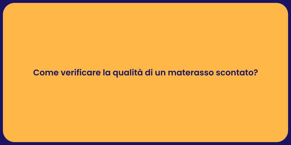 Come verificare la qualità di un materasso scontato?