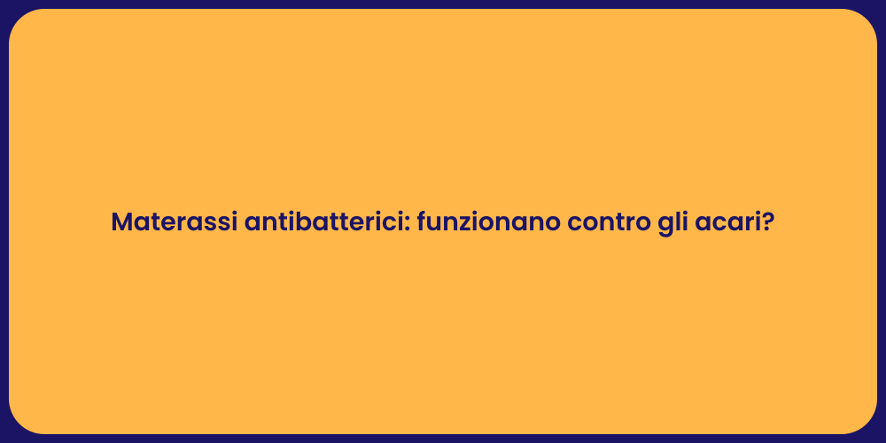 Materassi antibatterici: funzionano contro gli acari?