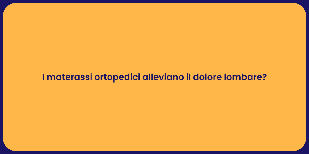 I materassi ortopedici alleviano il dolore lombare?