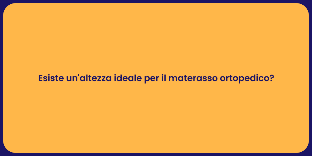Esiste un'altezza ideale per il materasso ortopedico?