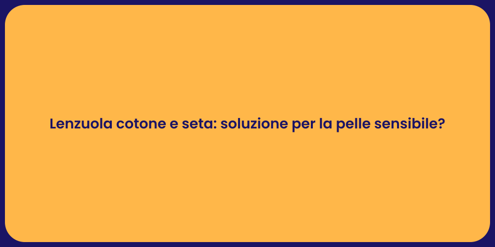 Lenzuola cotone e seta: soluzione per la pelle sensibile?