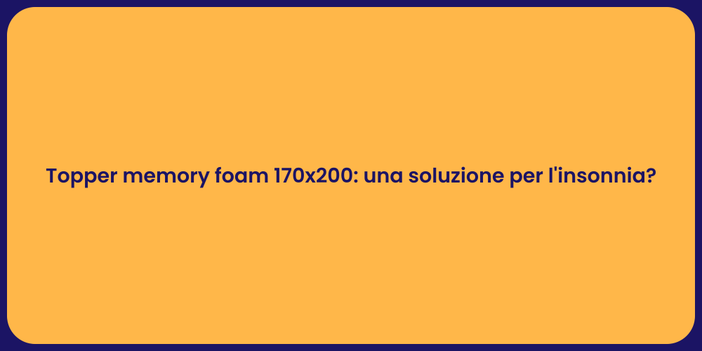 Topper memory foam 170x200: una soluzione per l'insonnia?